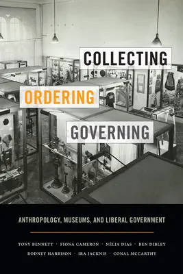 Coleccionar, ordenar, gobernar: Antropología, museos y gobierno liberal - Collecting, Ordering, Governing: Anthropology, Museums, and Liberal Government