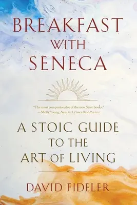 Desayuno con Séneca: Guía estoica del arte de vivir - Breakfast with Seneca: A Stoic Guide to the Art of Living