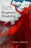 Discapacidad profética: Soberanía divina y cuerpos humanos en la Biblia hebrea - Prophetic Disability: Divine Sovereignty and Human Bodies in the Hebrew Bible