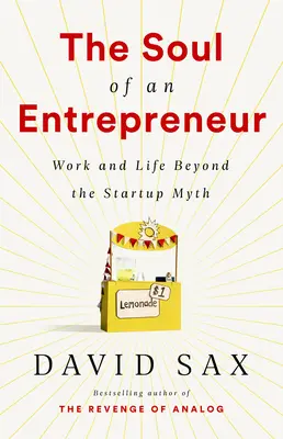 El alma de un emprendedor: Trabajo y vida más allá del mito de las startups - The Soul of an Entrepreneur: Work and Life Beyond the Startup Myth