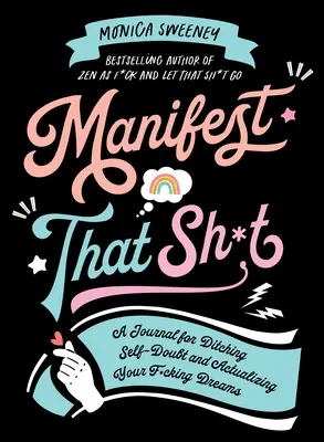 Manifest That Sh*t: Un diario para dejar de dudar de ti mismo y hacer realidad tus sueños - Manifest That Sh*t: A Journal for Ditching Self-Doubt and Actualizing Your Dreams