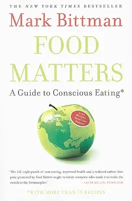 La alimentación importa: Guía para una alimentación consciente con más de 75 recetas - Food Matters: A Guide to Conscious Eating with More Than 75 Recipes