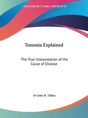 La toxemia explicada: La verdadera interpretación de la causa de la enfermedad - Toxemia Explained: The True Interpretation of the Cause of Disease