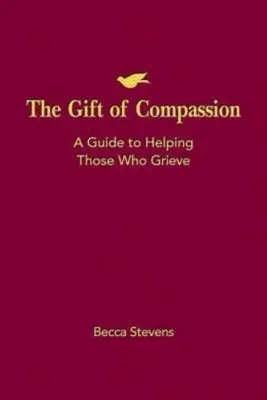 El don de la compasión: Guía para ayudar a los que sufren - The Gift of Compassion: A Guide to Helping Those Who Grieve