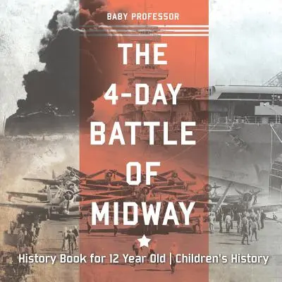 La Batalla de Midway - Libro de Historia para niños de 12 años - The 4-Day Battle of Midway - History Book for 12 Year Old Children's History