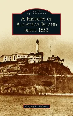 Historia de la isla de Alcatraz desde 1853 - History of Alcatraz Island Since 1853