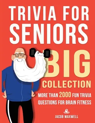 Trivialidades para mayores: Gran colección. Más de 2000 preguntas divertidas para ejercitar el cerebro. - Trivia for Seniors: Big Collection. More Than 2000 Fun Trivia Questions for Brain Fitness