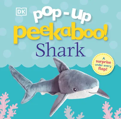 Pop-Up ¡Cucú! Tiburón: Sorpresa desplegable bajo cada solapa - Pop-Up Peekaboo! Shark: Pop-Up Surprise Under Every Flap!