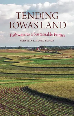 Cuidar la tierra de Iowa: Caminos hacia un futuro sostenible - Tending Iowa's Land: Pathways to a Sustainable Future