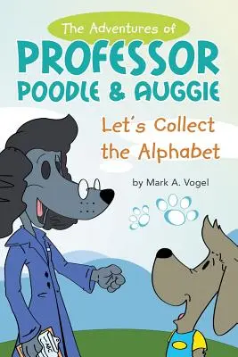 Las aventuras del Profesor Caniche y Auggie: Recojamos el alfabeto - The Adventures of Professor Poodle & Auggie: Let's Collect the Alphabet