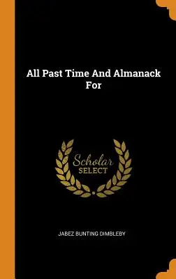 Todos los tiempos pasados y el almanaque de - All Past Time And Almanack For