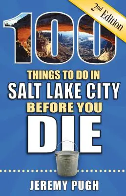 100 cosas que hacer en Salt Lake City antes de morir, 2ª edición - 100 Things to Do in Salt Lake City Before You Die, 2nd Edition