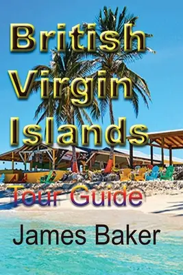 Islas Vírgenes Británicas: Guía turística - British Virgin Islands: Tour Guide