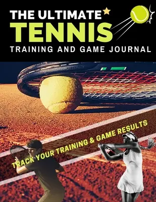 El mejor diario de entrenamiento y juego de tenis: Registro y seguimiento de su juego de entrenamiento y el rendimiento de la temporada: Perfecto para niños y adolescentes: 8,5 x 11 pulgadas - The Ultimate Tennis Training and Game Journal: Record and Track Your Training Game and Season Performance: Perfect for Kids and Teen's: 8.5 x 11-inch