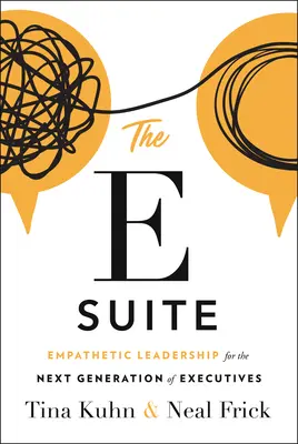 La Suite E: Liderazgo empático para la próxima generación de ejecutivos - The E Suite: Empathetic Leadership for the Next Generation of Executives