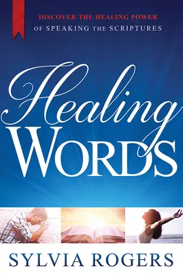 Palabras sanadoras: Descubra el poder curativo de pronunciar las Escrituras - Healing Words: Discover the Healing Power of Speaking the Scriptures