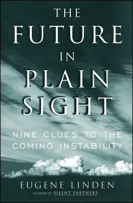 El futuro a la vista de todos: Nueve pistas sobre la inestabilidad que se avecina - The Future in Plain Sight: Nine Clues to the Coming Instability