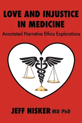 Amor e injusticia en medicina: Exploraciones éticas narrativas comentadas - Love and Injustice in Medicine: Annotated Narrative Ethics Explorations