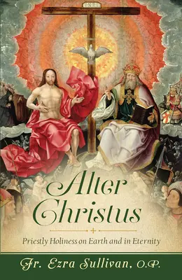 Alter Christus: La santidad sacerdotal en la tierra y en la eternidad - Alter Christus: Priestly Holiness on Earth and in Eternity