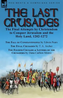 The Last Crusades: the Final Attempts by Christendom to Conquer Jerusalem and the Holy Land, 1202-1272-The Fall of Constantinople por Edwi - The Last Crusades: the Final Attempts by Christendom to Conquer Jerusalem and the Holy Land, 1202-1272-The Fall of Constantinople by Edwi