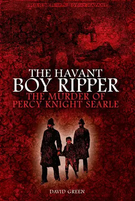 El Destripador de Havant: El asesinato de Percy Knight Searle - The Havant Boy Ripper: The Murder of Percy Knight Searle