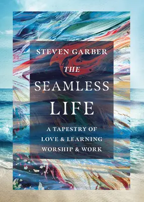 La vida sin fisuras: Un tapiz de amor y aprendizaje, adoración y trabajo - The Seamless Life: A Tapestry of Love and Learning, Worship and Work