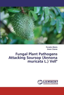 Patógenos fúngicos de plantas que atacan a la guanábana (Annona muricata L.) Vell - Fungal Plant Pathogens Attacking Soursop (Annona muricata L.) Vell