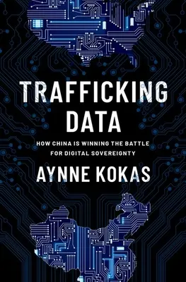 Tráfico de datos: Cómo China está ganando la batalla por la soberanía digital - Trafficking Data: How China Is Winning the Battle for Digital Sovereignty