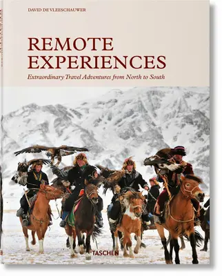 Experiencias remotas. Extraordinarias aventuras viajeras de Norte a Sur - Remote Experiences. Extraordinary Travel Adventures from North to South