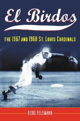 El Birdos: Los Cardenales de San Luis de 1967 y 1968 - El Birdos: The 1967 and 1968 St. Louis Cardinals