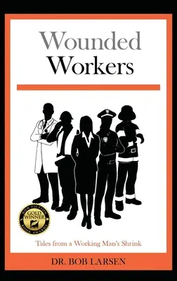 Trabajadores heridos: Cuentos del psiquiatra de un trabajador - Wounded Workers: Tales from a Working Man's Shrink