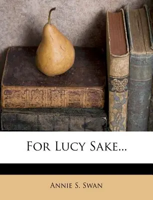 Por Lucy Sake... - For Lucy Sake...