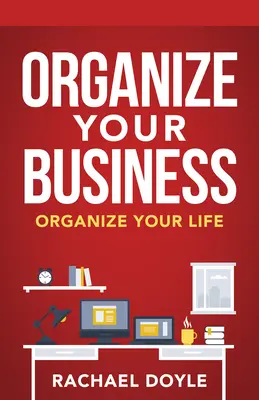 Organice su empresa: Organice su vida - Organize Your Business: Organize Your Life