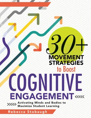 30+ Estrategias de movimiento para potenciar el compromiso cognitivo: Activating Minds and Bodies to Maximize Student Learning (Estrategias didácticas que integran el aprendizaje) - 30+ Movement Strategies to Boost Cognitive Engagement: Activating Minds and Bodies to Maximize Student Learning (Instructional Strategies That Integra