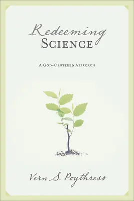 Redimir la ciencia: Un enfoque centrado en Dios - Redeeming Science: A God-Centered Approach