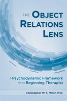 La lente de las relaciones objetales: Un marco psicodinámico para el terapeuta principiante - The Object Relations Lens: A Psychodynamic Framework for the Beginning Therapist