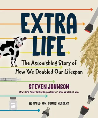 Extra Life (adaptación para jóvenes lectores): La asombrosa historia de cómo duplicamos nuestra esperanza de vida - Extra Life (Young Readers Adaptation): The Astonishing Story of How We Doubled Our Lifespan