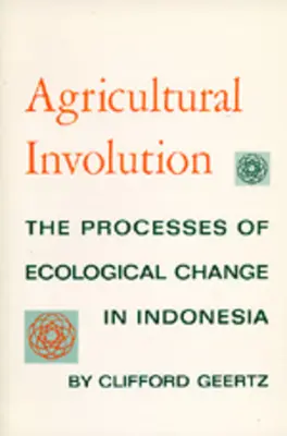 Involución agrícola: Los procesos de cambio ecológico en Indonesia - Agricultural Involution: The Processes of Ecological Change in Indonesia