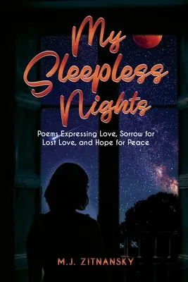 Noches de insomnio: Poemas que expresan amor, dolor por el amor perdido y esperanza de paz - Sleepless Nights: Poems Expressing Love, Sorrow for Lost Love, and Hope for Peace