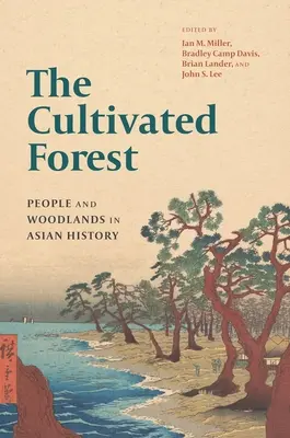 El bosque cultivado: Gente y bosques en la historia de Asia - The Cultivated Forest: People and Woodlands in Asian History