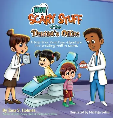 Cosas que (NO) dan miedo en la consulta del dentista: Una aventura sin lágrimas ni miedos para crear sonrisas sanas - (NOT) Scary Stuff at the Dentist's Office: A Tear-Free, Fear-Free Adventure Into Creating Healthy Smiles