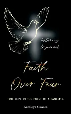 Fe sobre el Miedo: Encuentra la Esperanza en medio de una Pandemia: Edición para Testimonio y Diario - Faith Over Fear: Find Hope in the Midst of a Pandemic: Testimony and Journal edition