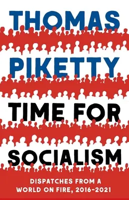 La hora del socialismo: Despachos desde un mundo en llamas, 2016-2021 - Time for Socialism: Dispatches from a World on Fire, 2016-2021