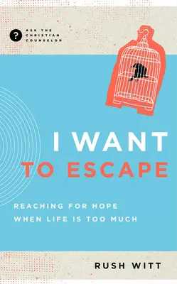 Quiero escapar: Buscar la esperanza cuando la vida es demasiado - I Want to Escape: Reaching for Hope When Life Is Too Much