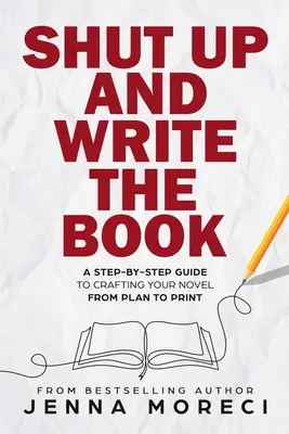 Cállate y escribe el libro: Guía paso a paso para elaborar tu novela desde el plan hasta la imprenta - Shut Up and Write the Book: A Step-by-Step Guide to Crafting Your Novel from Plan to Print