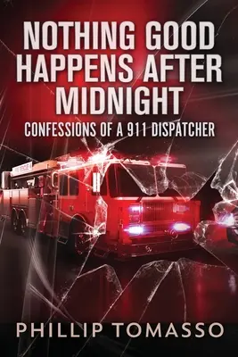 Nada bueno pasa después de medianoche: Confesiones de un despachador del 911 - Nothing Good Happens After Midnight: Confessions Of A 911 Dispatcher