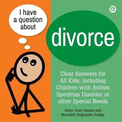 Tengo una pregunta sobre el divorcio: Un libro para niños con trastorno del espectro autista u otras necesidades especiales - I Have a Question about Divorce: A Book for Children with Autism Spectrum Disorder or Other Special Needs