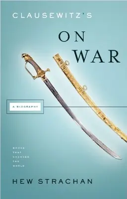 Clausewitz sobre la guerra: una biografía - Clausewitz's on War: A Biography