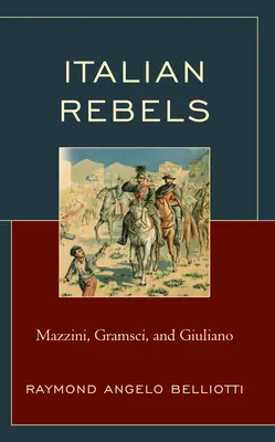 Rebeldes italianos: Mazzini, Gramsci y Giuliano - Italian Rebels: Mazzini, Gramsci, and Giuliano