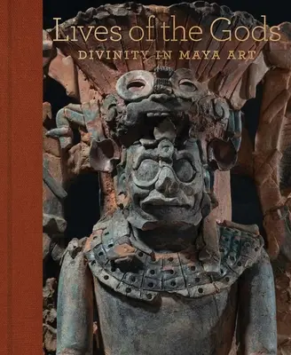 Vidas de los dioses: la divinidad en el arte maya - Lives of the Gods: Divinity in Maya Art